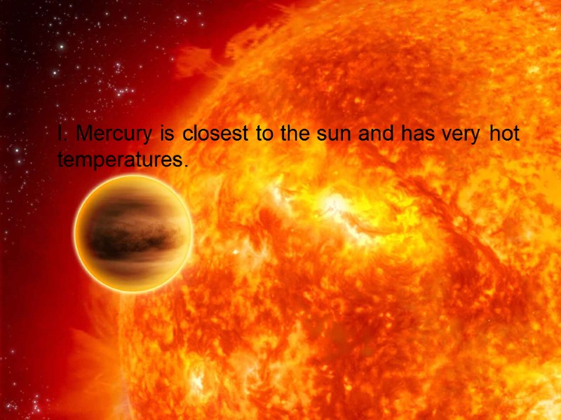 26 I. Mercury is closest to the sun and has very hot temperatures.